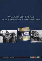 A CHACUN SON CINEMA : HISTOIRES ET PETITES HISTOIRES DU CINEMA DANS LA CREUSE