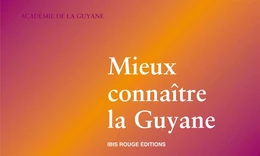 Mieux connaître la Guyane - programme d'histoire, de géographie, d'éducation à l'environnement, de langues et de cultures cr