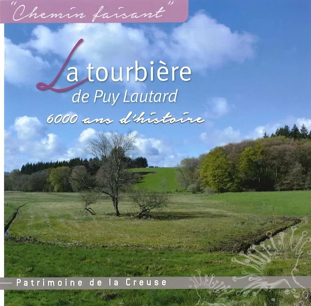 LA TOURBIERE DE PUY-LAUTARD : 6000 ANS D’HISTOIRE -  Collectif - CONSEIL CREUSE