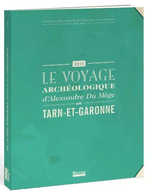 1821 : Le voyage archéologique d'Alexandre Du Mège en Tarn-et-Garonne -  - IN EXTENSO