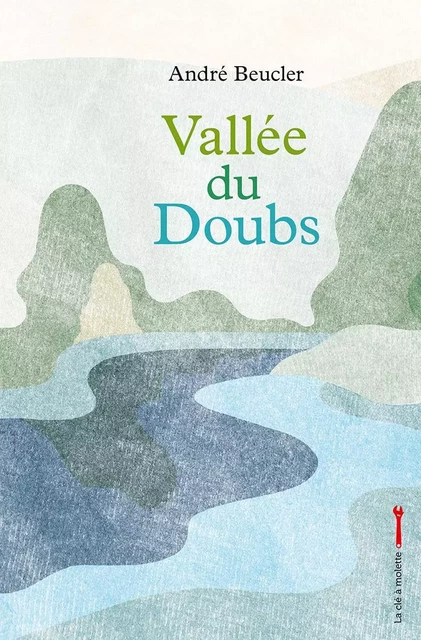 Vallée du Doubs - André Beucler - CLE A MOLETTE