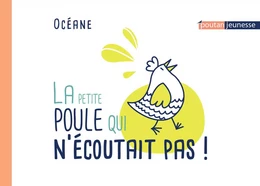 La petite poule qui n'écoutait pas !