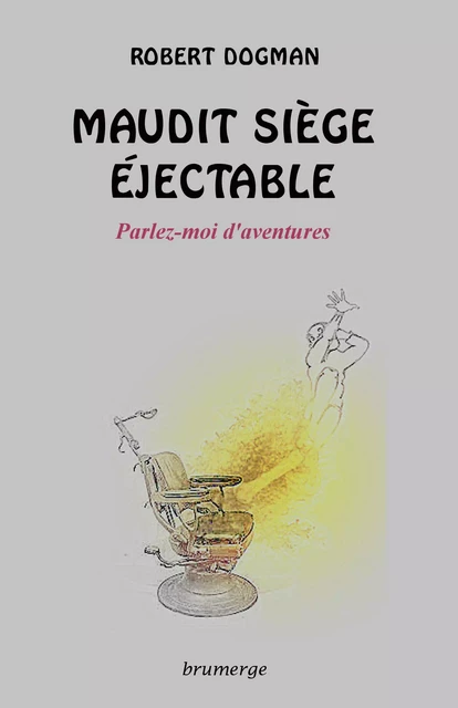 Maudit siège éjectable - Robert Dogman - BRUMERGE