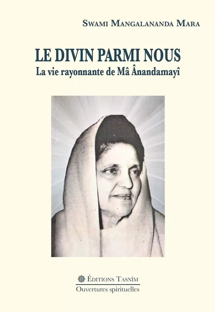 Le Divin parmi nous. La vie rayonnante de Mâ Ânandamayî - Acharya Mangalananda - TASNIM