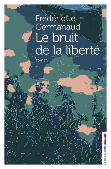 LE BRUIT DE LA LIBERTE -  GERMANAUD FREDERIQUE - CLE A MOLETTE