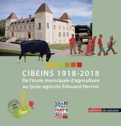 Cibeins 1918-2018 - De l’École municipale d’agriculture au Lycée agricole Édouard Herriot