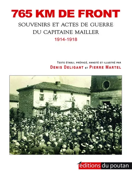 765 km de front - Souvenirs et Actes de Guerre du Capitaine Mailler - Denis Deligant - POUTAN