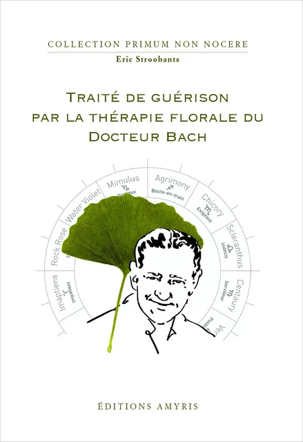 Traité de guérison par la thérapie florale du Docteur Bach - Eric Stroobants - AMYRIS