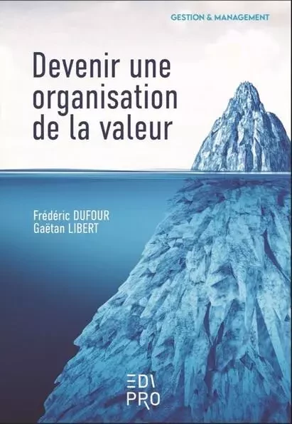 Devenir une Organisation de la Valeur - Frédéric Dufour, Gaëtan Libert - EDI PRO