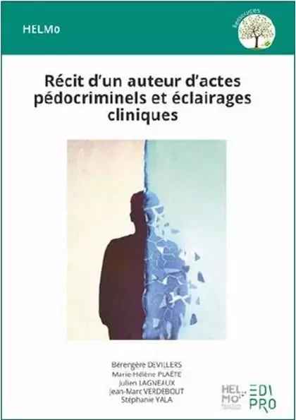 Récit d'un auteur d'actes pédocriminels et éclairages cliniques - Bérengère Devillers, Marie-Hélène Plaëte, Julien Lagneaux, Jean-Marc Verdebout, Stéphanie Yala - EDI PRO