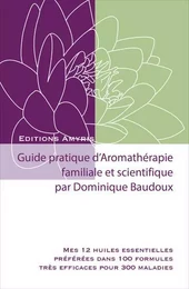 Guide pratique d'aromathérapie Familiale et scientifique