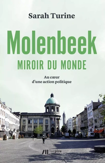 Molenbeek : miroir du monde : au cœur d'une action politique - Sarah Turine - LUC PIRE