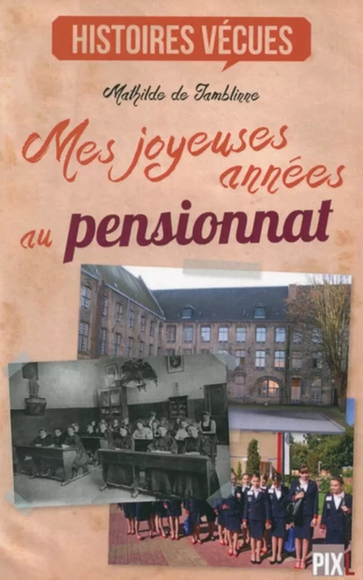 MES JOYEUSES ANNEES AU PENSIONNAT -  DE JAMBLINNE M. - PIXL