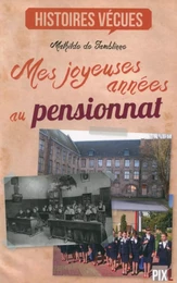 MES JOYEUSES ANNEES AU PENSIONNAT