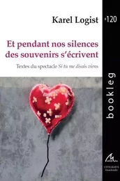 ET PENDANT NOS SILENCES DES SOUVENIRS S'ECRIVENT : TEXTES DU SPECTACLE SI TU ME DISAIS VIENS