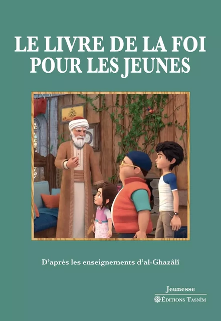 Le Livre de la foi pour les jeunes - D'après les enseignements d’al-Ghazâlî -  Al-Ghazâlî Abû Hâmid,  Fons Vitae - TASNIM