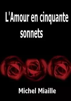 L'Amour en cinquante sonnets - Michel Miaille - LULU