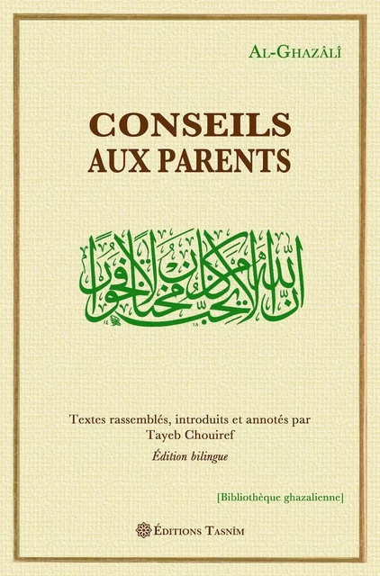 Conseils aux parents -  Al-Ghazâlî Abû Hâmid,  Tayeb Chouiref - TASNIM