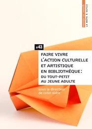 Faire vivre l'action culturelle et artistique en bibliothèque - du tout-petit au jeune adulte