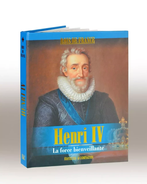 Henri IV - La force bienveillante -  Collectif - EDITEURS ET CIE