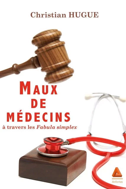 Maux De Medecins A Travers Les Fabula Simplex -  Hugue Christian - ANFORTAS