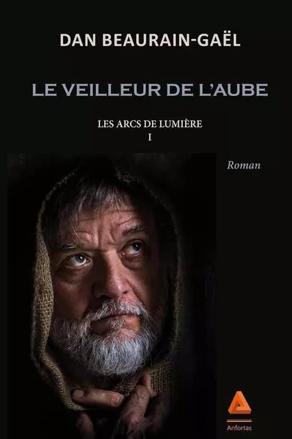 LE VEILLEUR DE L'AUBE Les arcs de lumiere -  DAN BEARAIN-GAËL - ANFORTAS