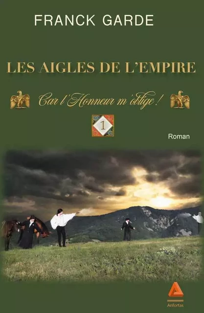 Les Aigles De L'Empire - Car L'Honneur M'Oblige ! -  FRANCK GARDE - ANFORTAS