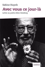 AVEC VOUS CE JOUR-LA. LETTRE AU POETE ALLEN GINSBERG