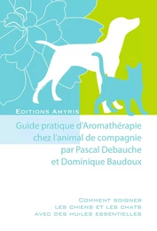 Guide pratique d'Aromathérapie chez l'animal de compagnie