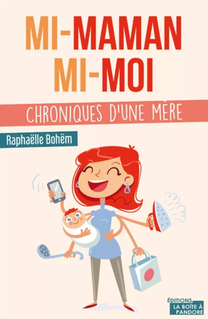 MI-MAMAN, MI-MOI - CHRONIQUES D'UNE MERE -  BOHEM RAPHAELLE - BOITE A PANDORE