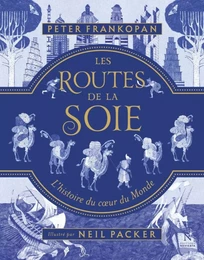 Les routes de la soie - l'histoire du coeur du monde