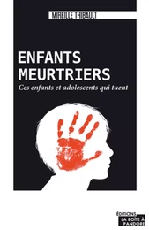 ENFANTS MEURTRIERS - CES ENFANTS ET ADOLESCENTS QUI TUENT