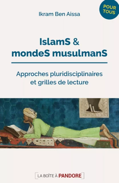 ISLAMS ET MONDES MUSULMANS - APPROCHES PLURIDISCIPLINAIRES ET GRILLES DE LECTURE -  BEN AISSA IKRAM - BOITE A PANDORE