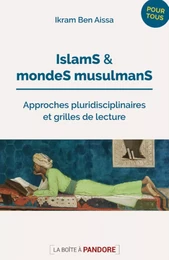 ISLAMS ET MONDES MUSULMANS - APPROCHES PLURIDISCIPLINAIRES ET GRILLES DE LECTURE