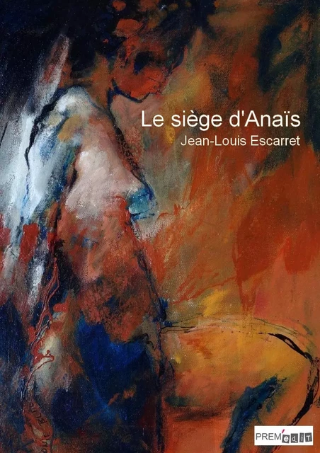 Le siège d'Anaïs - Jean-Louis Escarret - PREM EDIT 77