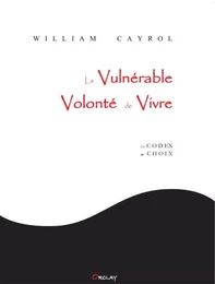 La Vulnérable Volonté de Vivre  (Le codex des choix)