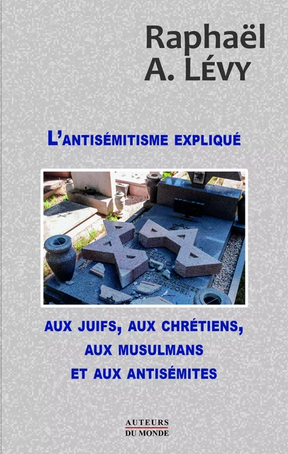 L'antisémitisme expliqué aux juifs, aux chrétiens, aux musulmans et aux antisémites -  - AUTEURS MONDE