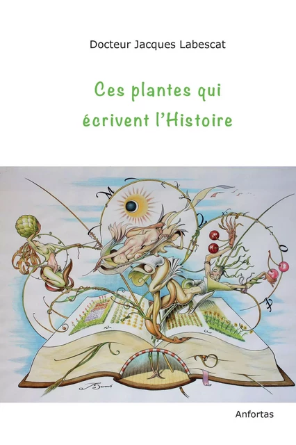 Ces Plantes Qui Ecrivent L'Histoire - Jacques Labescat - ANFORTAS