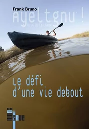 Ayeltgnu ! Tu as de la chance - Le défi d'une vie debout