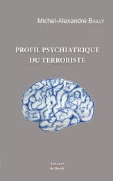 Profil psychiatrique du terroriste - comment déceler les terroristes avant le passage à l'acte ?