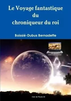 Le Voyage fantastique du chroniqueur du roi - Boissié-Dubus Bernadette - LULU