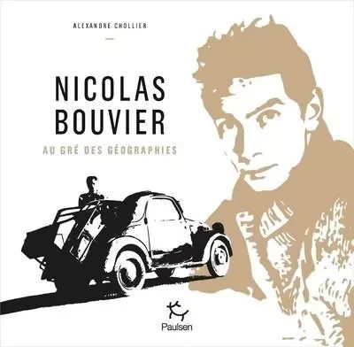 Nicolas Bouvier, Au gré des géographies - Alexandre Chollier - PAULSEN