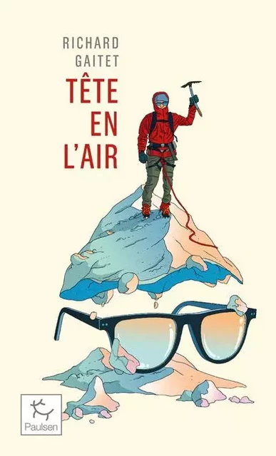 Tête en l'air - Récit authentique et déséquilibré d'une ascension du Mont Blanc par un blanc-bec à lunettes inexpérimenté qui, au co - Richard GAITET - PAULSEN