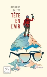 Tête en l'air - Récit authentique et déséquilibré d'une ascension du Mont Blanc par un blanc-bec à lunettes inexpérimenté qui, au co