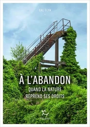 A l'abandon - Comment la nature reprend ses droits