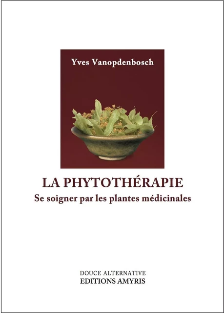 La phytothérapie - Yves Vanopdenbosch - AMYRIS