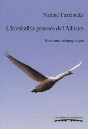 L'IRRESISTIBLE POUSSEE DE L'AILLEURS : ESSAI AUTOBIOGRAPHIQUE