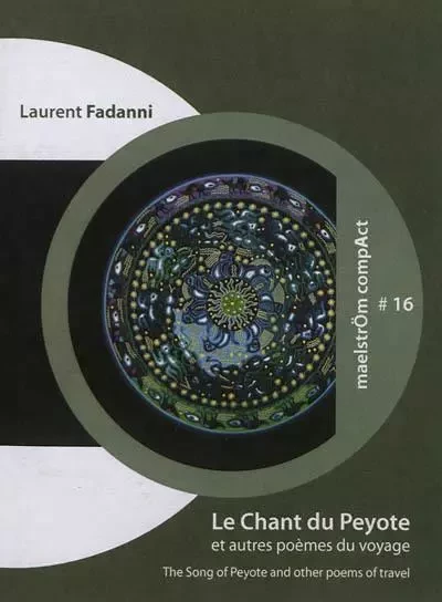 LE CHANT DU PEYOTE : ET AUTRES POEMES DU VOYAGE. THE SONG OF PEYOTE : AND OTHER POEMS OF TRAVEL -  FADANNI LAURENT - MAELSTROM