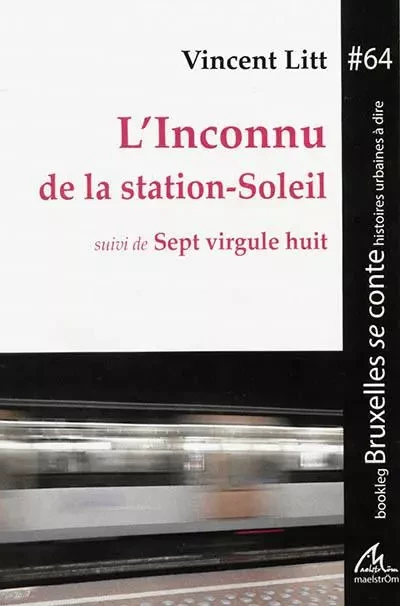 L'INCONNU DE LA STATION-SOLEIL SUIVI DE SEPT VIRGULE HUIT -  LITT VINCENT - MAELSTROM