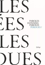 PAROLES DONNÉES, PAROLES PERDUES?